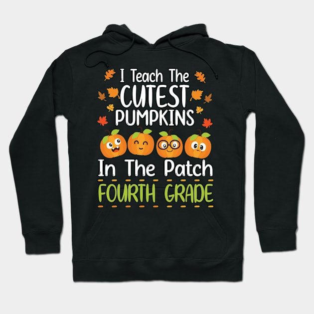 Happy I Teach The Cutest Pumpkins In The Patch Fourth Grade Hoodie by joandraelliot